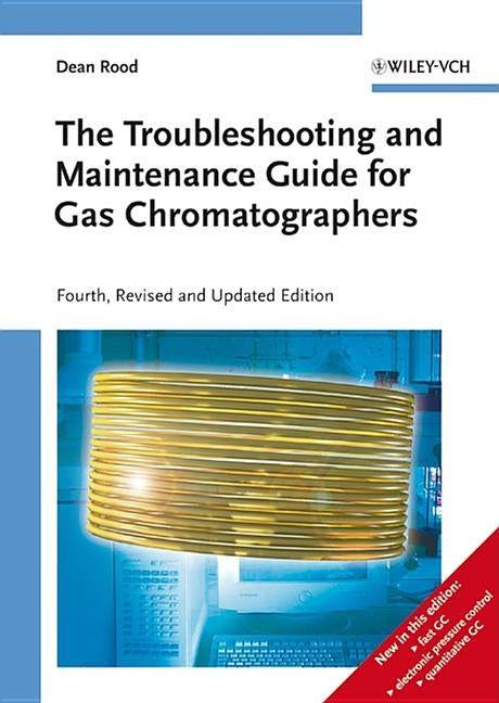 The Troubleshooting and Maintenance Guide for Gas Chromatographers by Rood, Dean