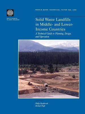 Solid Waste Landfills in Middle- and Lower-Income Countries: A Technical Guide to Planning, Design, and Operation by Pugh, Michael