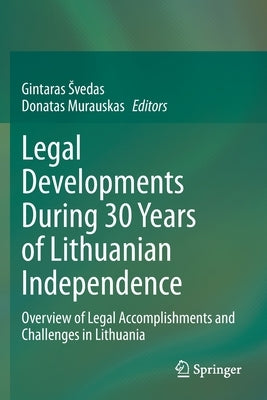 Legal Developments During 30 Years of Lithuanian Independence: Overview of Legal Accomplishments and Challenges in Lithuania by Svedas, Gintaras