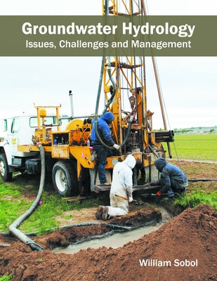 Groundwater Hydrology: Issues, Challenges and Management by Sobol, William