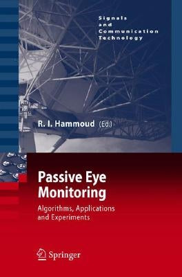 Passive Eye Monitoring: Algorithms, Applications and Experiments by Hammoud, Riad I.
