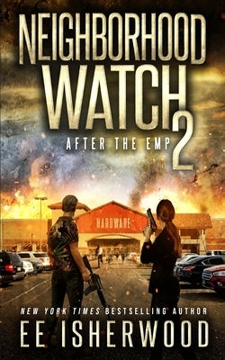 Neighborhood Watch 2: After the EMP by Isherwood, Ee