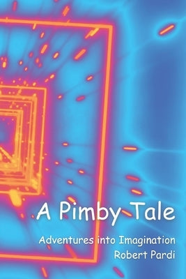 A Pimby Tale: Adventures Into Imagination by Pardi, Robert