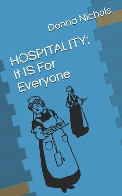 Hospitality: It IS For Everyone by Nichols, Donna