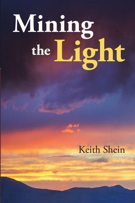 Mining the Light by Shein, Keith