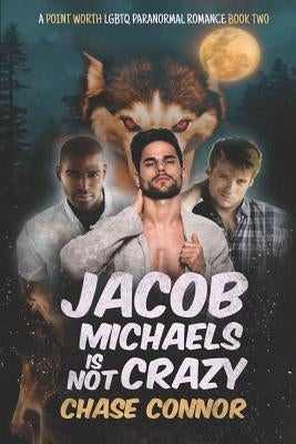 Jacob Michaels Is Not Crazy (A Point Worth LGBTQ Paranormal Romance Book 2) by Connor, Chase