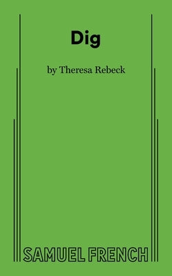 Dig by Rebeck, Theresa