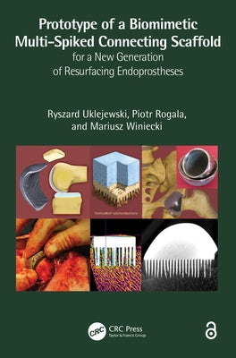 Prototype of a Biomimetic Multi-Spiked Connecting Scaffold for a New Generation of Resurfacing Endoprostheses by Uklejewski, Ryszard