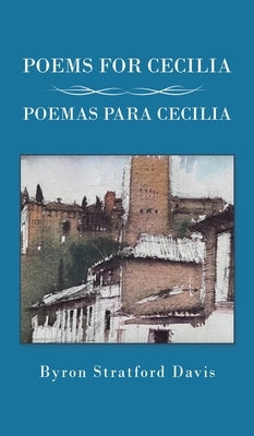 Poems For Cecilia / Poemas Para Cecilia by Davis, Byron Stratford