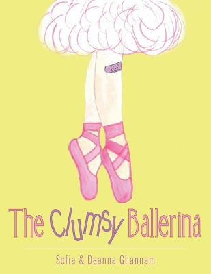 The Clumsy Ballerina by Sofia &. Deanna Ghannam