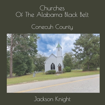 Churches of The Alabama Black Belt: Conecuh County by Knight, Jackson