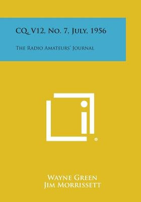 CQ, V12, No. 7, July, 1956: The Radio Amateurs' Journal by Green, Wayne