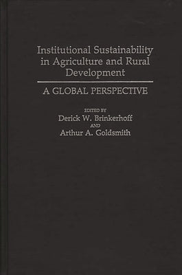 Institutional Sustainability in Agriculture and Rural Development: A Global Perspective by Brinkerhoff, Derick W.