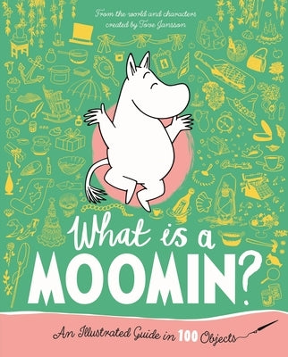What Is a Moomin? an Illustrated Guide in 100 Objects by Li, Amanda