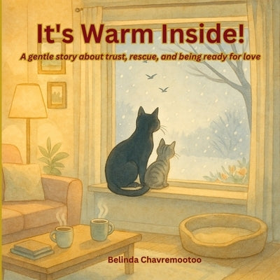 It's Warm Inside!: A children's story about kindness and trust with a winter cat rescue and pet adoption by Chavremootoo, Belinda
