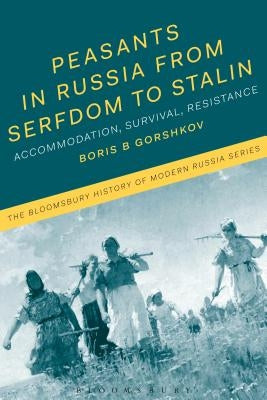 Peasants in Russia from Serfdom to Stalin: Accommodation, Survival, Resistance by Gorshkov, Boris B.
