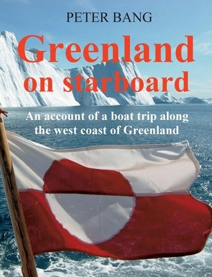 Greenland on starboard: - An account of a boat trip along the west coast of Greenland by Bang, Peter