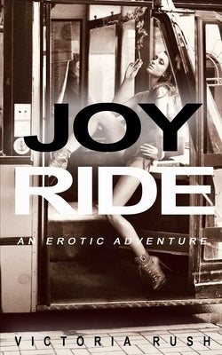 Joy Ride: An Erotic Adventure by Rush, Victoria