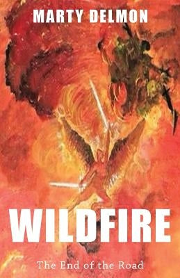 Wildfire: The End of the Road by Delmon, Marty