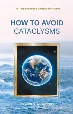 How to Avoid Cataclysms by Mickushina, Tatyana N.