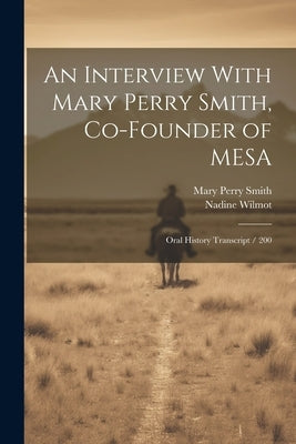 An Interview With Mary Perry Smith, Co-founder of MESA: Oral History Transcript / 200 by Smith, Mary Perry