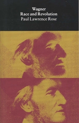 Wagner: Race and Revolution by Rose, Paul Lawrence