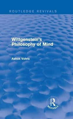 Wittgenstein's Philosophy of Mind (Routledge Revivals) by Vohra, Ashok