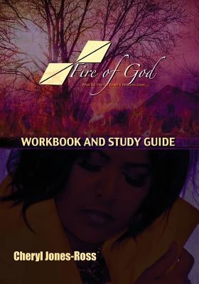 Fire of God (Workbook and Study Guide): What Do You Do When It All Burns Down by Jones-Ross, Cheryl Ann
