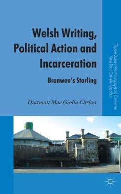 Welsh Writing, Political Action and Incarceration: Branwen's Starling by Loparo, Kenneth A.