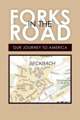 Forks in the Road: Our Journey to America by Weis, Gunter