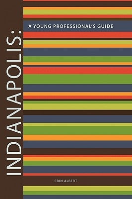 Indianapolis: A Young Professional's Guide 2nd Edition by Albert, Erin