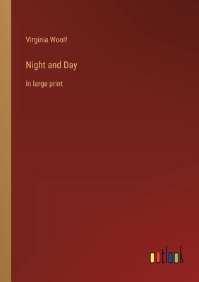Night and Day: in large print by Woolf, Virginia