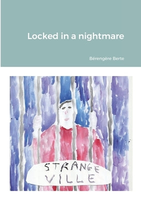 Locked in a nightmare by Berte, Bérengère