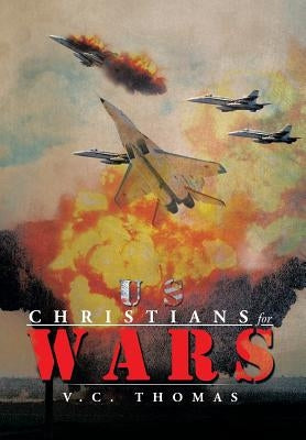 Us-Christians-For-Wars by Thomas, V. C.
