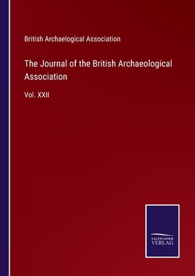 The Journal of the British Archaeological Association: Vol. XXII by British Archaelogical Association