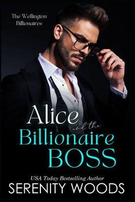 Alice and the Billionaire Boss: The Wellington Billionaires by Woods, Serenity