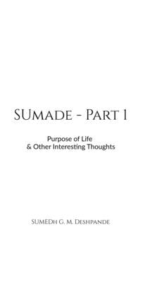 Sumade - Part 1: Purpose of Life & Other Interesting Thoughts by Sumedh G M Deshpande