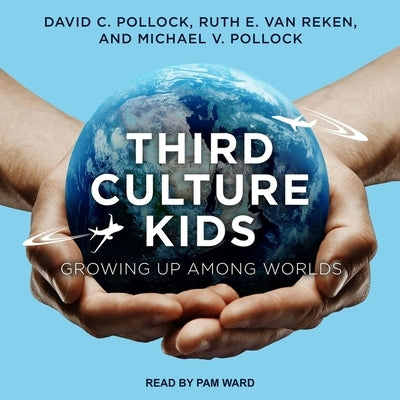 Third Culture Kids: Growing Up Among Worlds, Third Edition by Ward, Pam