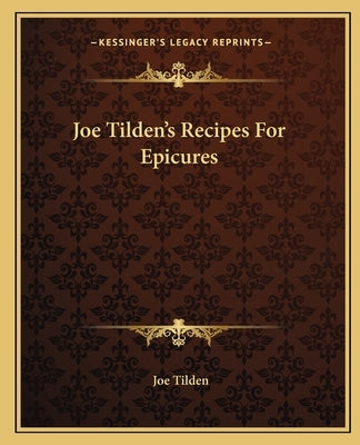 Joe Tilden's Recipes for Epicures by Tilden, Joe