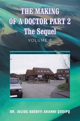 The Making of a Doctor Part 2: The Sequel by ?Odip?, Julius Adebiyi Akanni