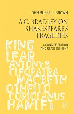 A.C. Bradley on Shakespeare's Tragedies: A Concise Edition and Reassessment by Russell-Brown, John