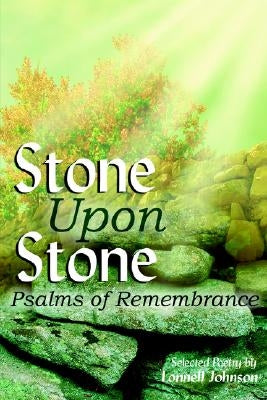 Stone Upon Stone: Psalms of Remembrance by Johnson, Lonnell