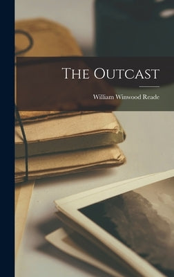 The Outcast by Reade, William Winwood