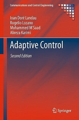 Adaptive Control: Algorithms, Analysis and Applications by Landau, Ioan Doré