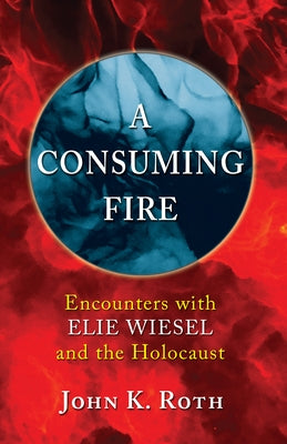 A Consuming Fire by Roth, John K.