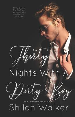 Thirty Nights With A Dirty Boy - The Complete Serial Novel by Walker, Shiloh