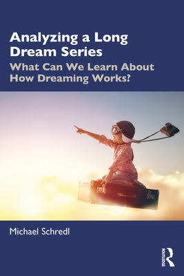 Analyzing a Long Dream Series: What Can We Learn About How Dreaming Works? by Schredl, Michael
