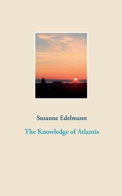 The Knowledge of Atlantis by Edelmann, Susanne
