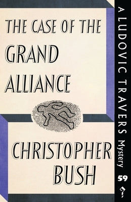 The Case of the Grand Alliance: A Ludovic Travers Mystery by Bush, Christopher