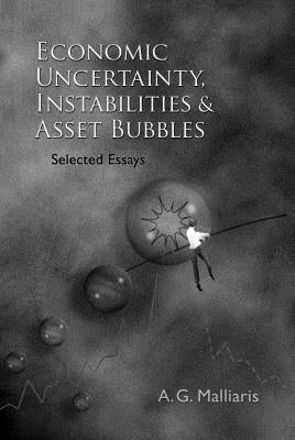 Economic Uncertainty, Instabilities and Asset Bubbles: Selected Essays by Malliaris, Anastasios G.